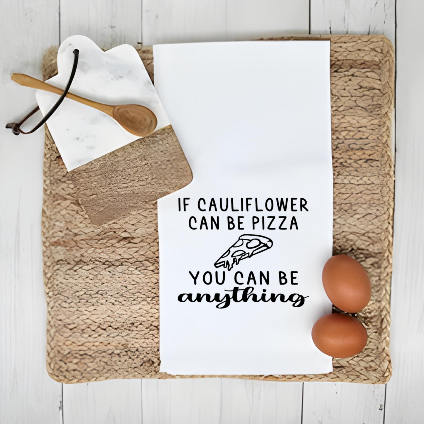 If Cauliflower Can Be Pizza, You Can Be Anything Funny Dish Towel