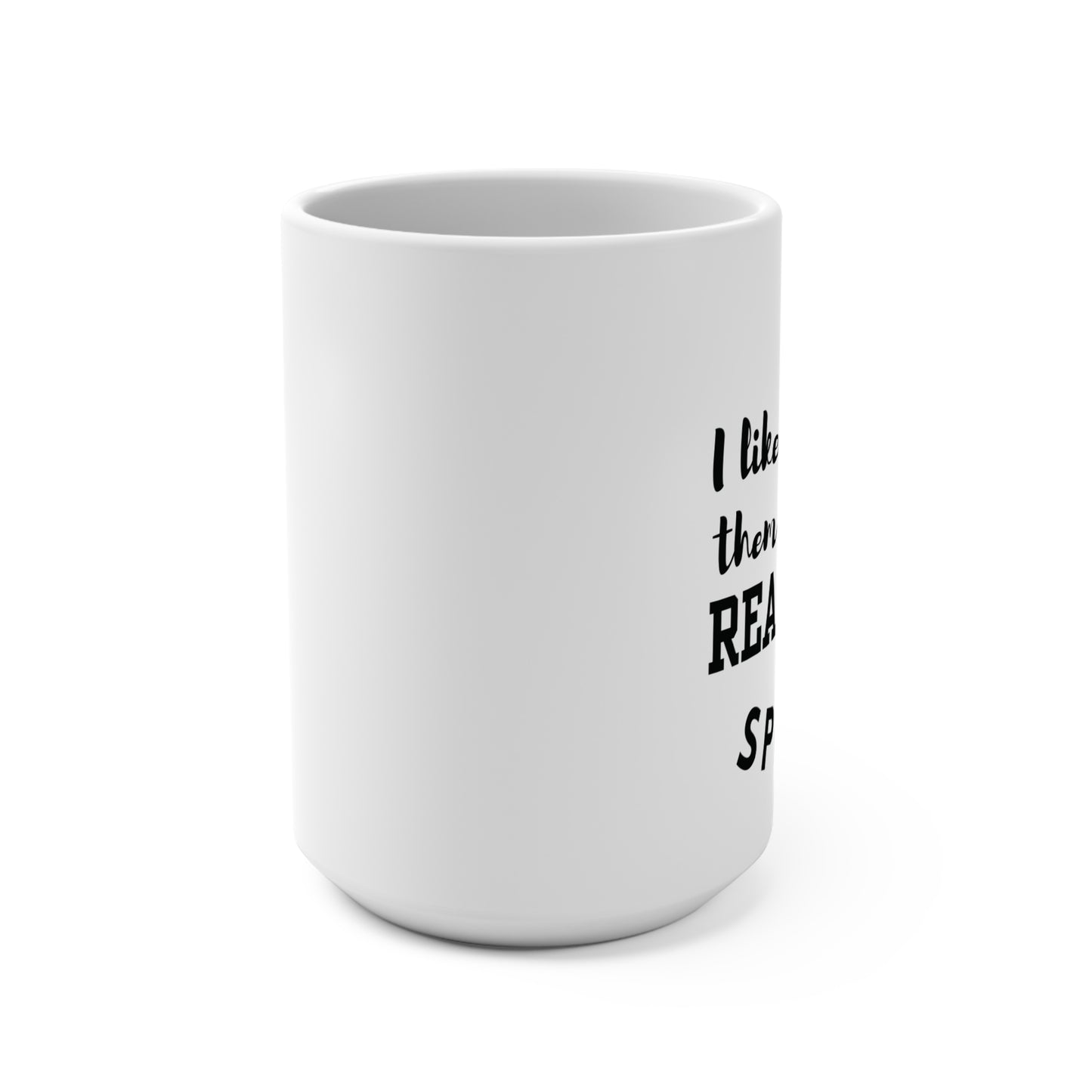 I Like Them Real Thick and Sprucy | Funny Coffee Mug | Punny Coffee Mug | Gift Idea