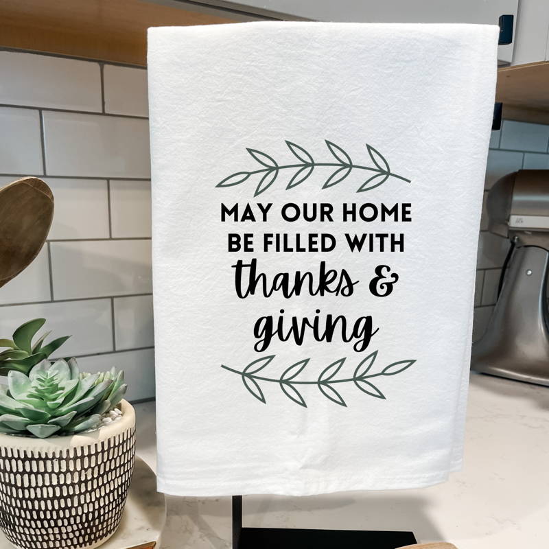 May Our Home Be Filled with Thanks and Giving Dish Towel