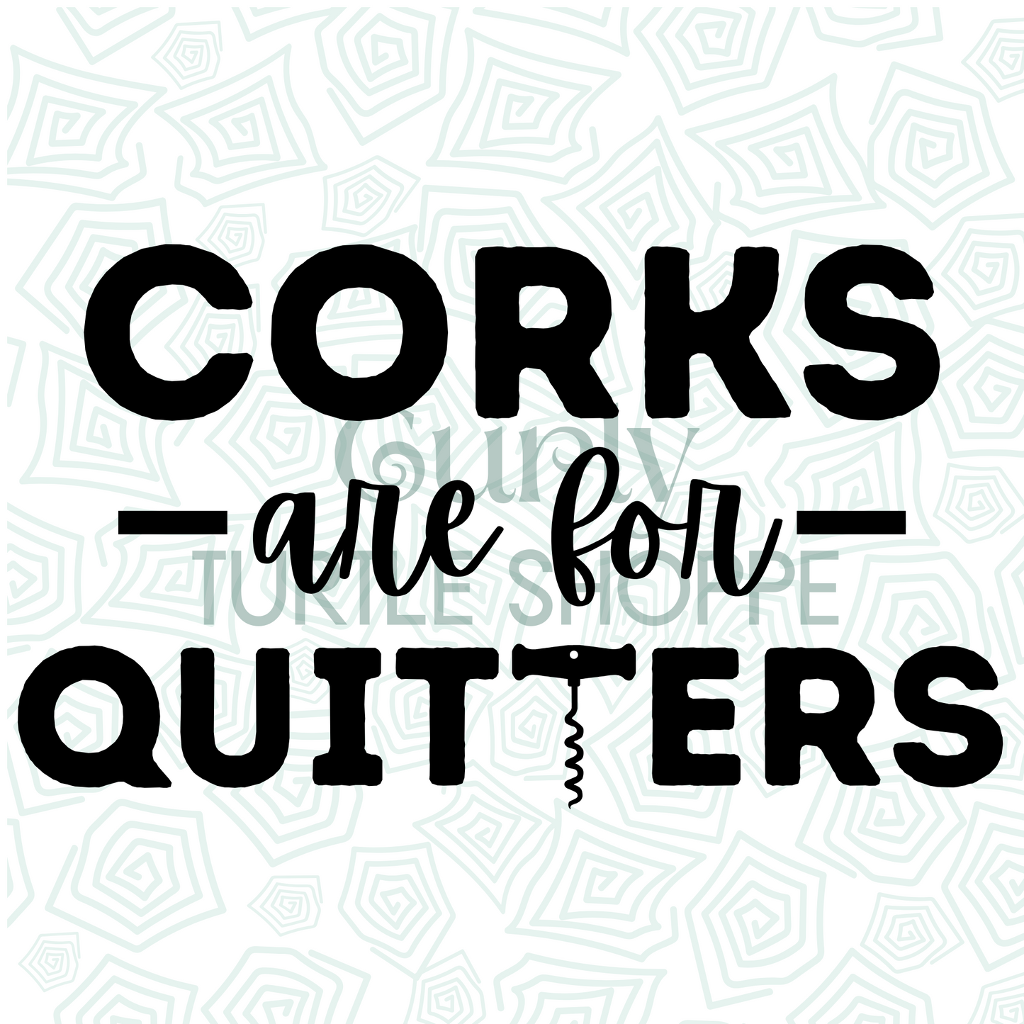 Corks are for Quitters SVG | PNG Digital Download