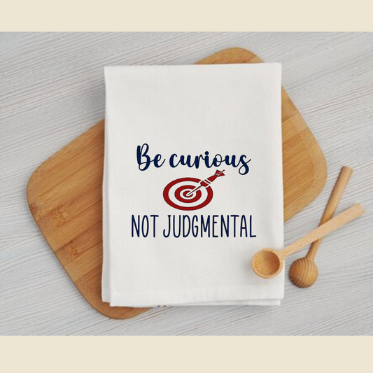 Be Curious Not Judgmental Dish Towel | Kitchen Towel