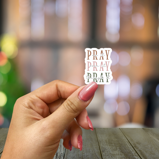 Pray: On It, Over It, Through It Christian Sticker