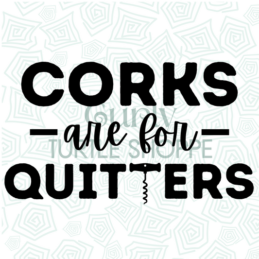 Corks are for Quitters SVG | PNG Digital Download
