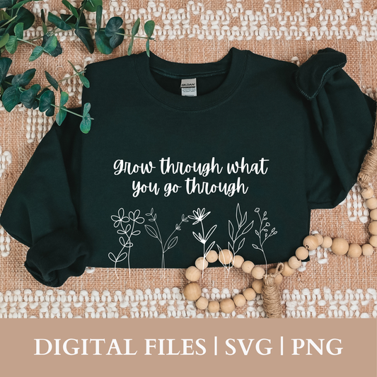 Grow Through What You Go Through svg | png | Digital Files