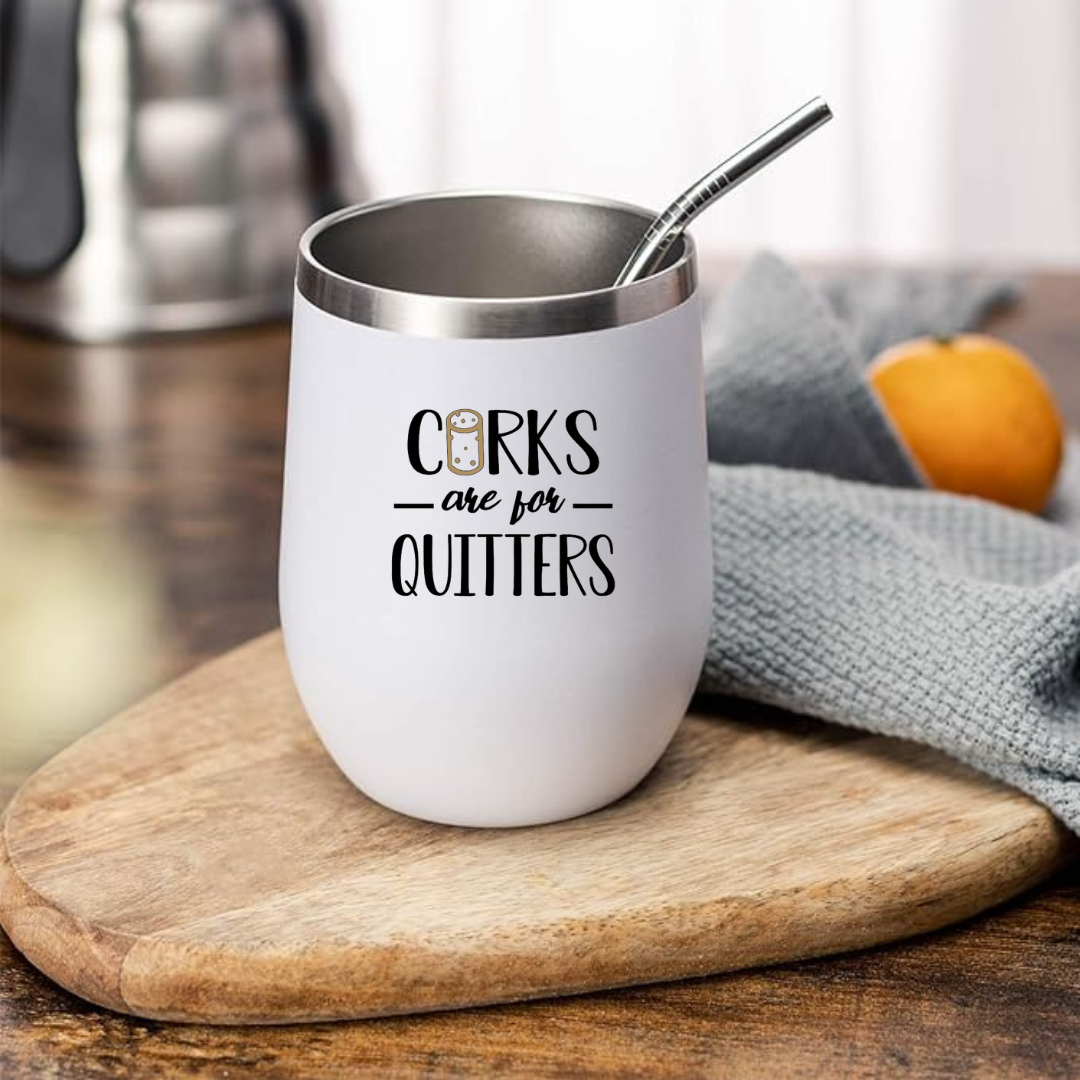 Corks are for Quitters Insulated 12 oz Wine Tumbler